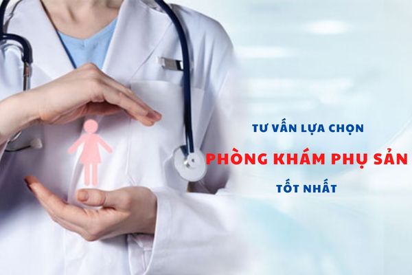 Tư vấn phòng khám phụ sản tốt nhất – Đảm bảo an toàn sức khỏe sinh sản