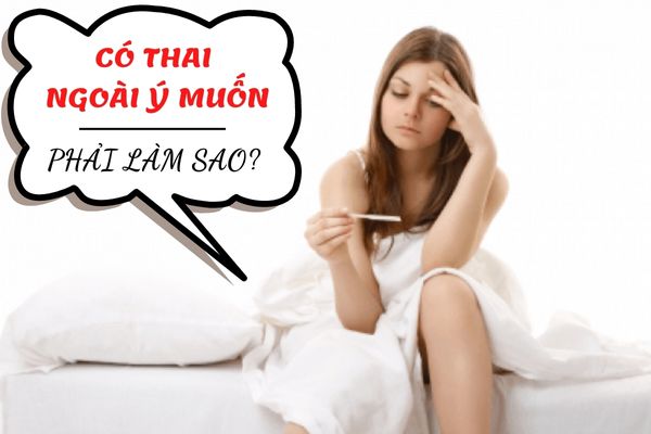 [Giải đáp thắc mắc] Có thai ngoài ý muốn phải làm sao?