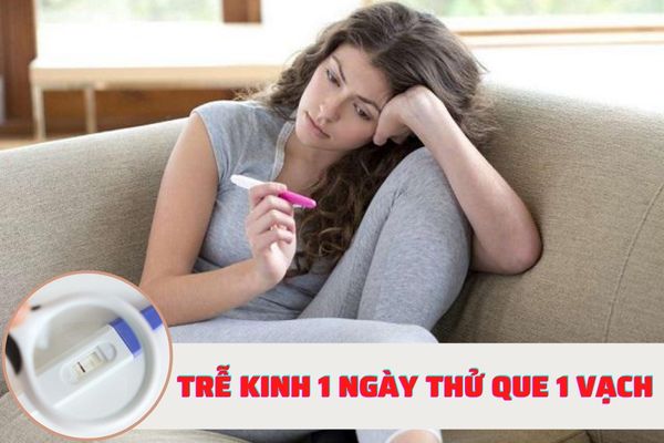 Trễ kinh 1 ngày thử que 1 vạch cho biết điều gì?