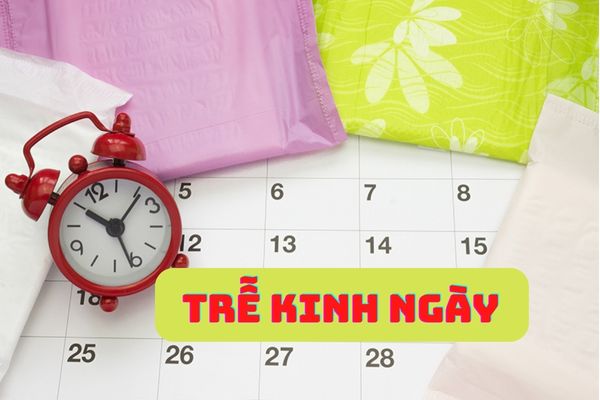 Nguyên nhân trễ kinh ngày chị em cần nắm rõ – Cách điều trị hiệu quả