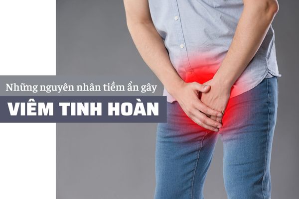 Đau tinh hoàn tiềm ẩn nhiều hệ lụy khôn lường