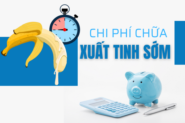 Chi phí chữa xuất tinh sớm là bao nhiêu?