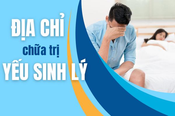 Địa chỉ chữa trị yếu sinh lý uy tín 