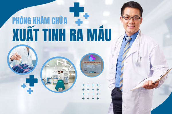 Phòng khám chữa xuất tinh ra máu uy tín