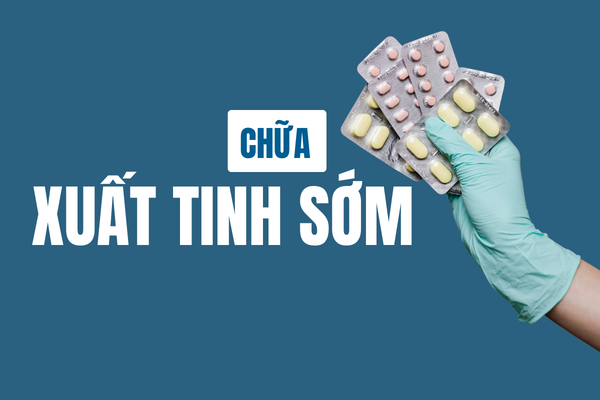 Phương pháp chữa xuất tinh sớm tối ưu